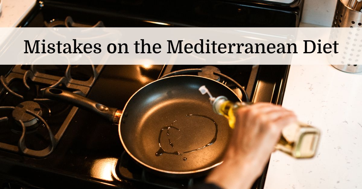 Mistakes on the Mediterranean Diet